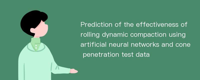 Prediction of the effectiveness of rolling dynamic compaction using artificial neural networks and cone penetration test data