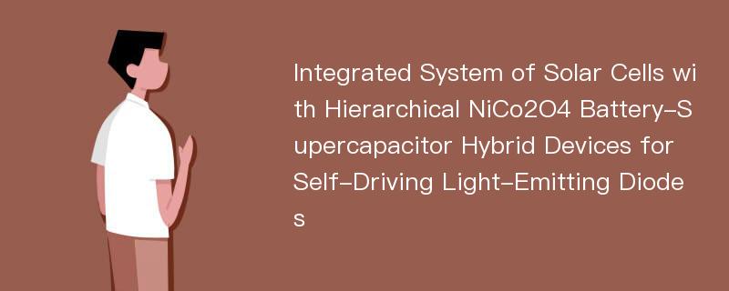 Integrated System of Solar Cells with Hierarchical NiCo2O4 Battery-Supercapacitor Hybrid Devices for Self-Driving Light-Emitting Diodes