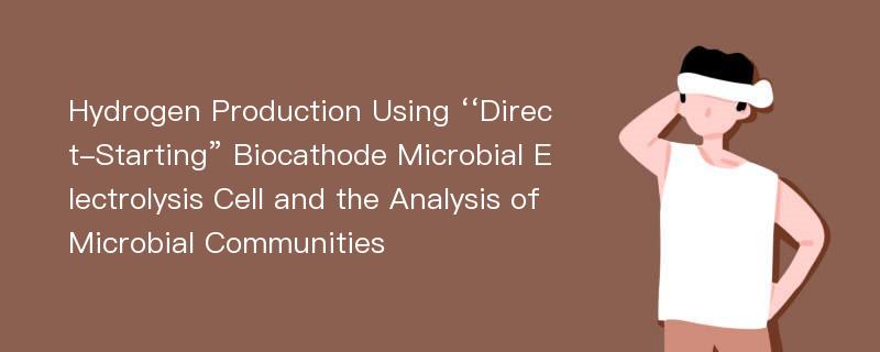 Hydrogen Production Using ‘‘Direct-Starting” Biocathode Microbial Electrolysis Cell and the Analysis of Microbial Communities