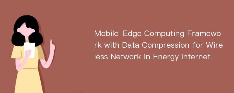 Mobile-Edge Computing Framework with Data Compression for Wireless Network in Energy Internet