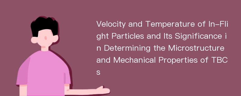 Velocity and Temperature of In-Flight Particles and Its Significance in Determining the Microstructure and Mechanical Properties of TBCs