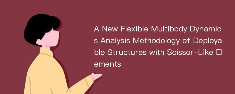 A New Flexible Multibody Dynamics Analysis Methodology of Deployable Structures with Scissor-Like Elements