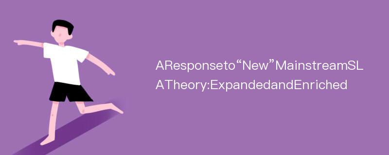 AResponseto“New”MainstreamSLATheory:ExpandedandEnriched